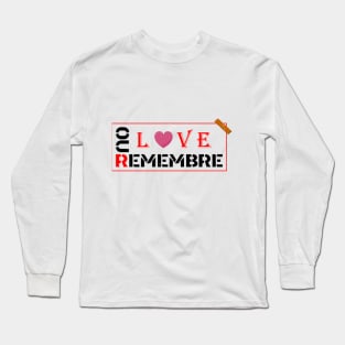 REMEBRE OUR LOVE Long Sleeve T-Shirt